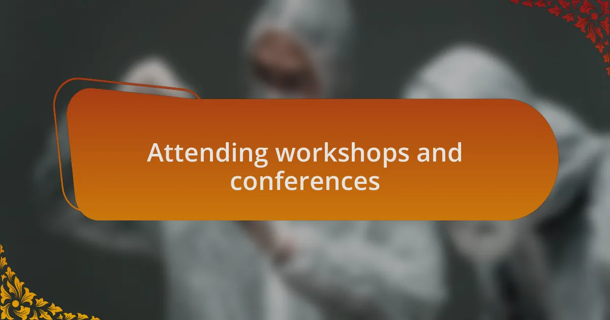Attending workshops and conferences