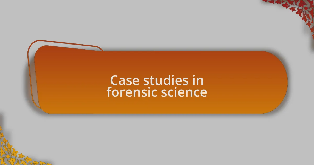 Case studies in forensic science