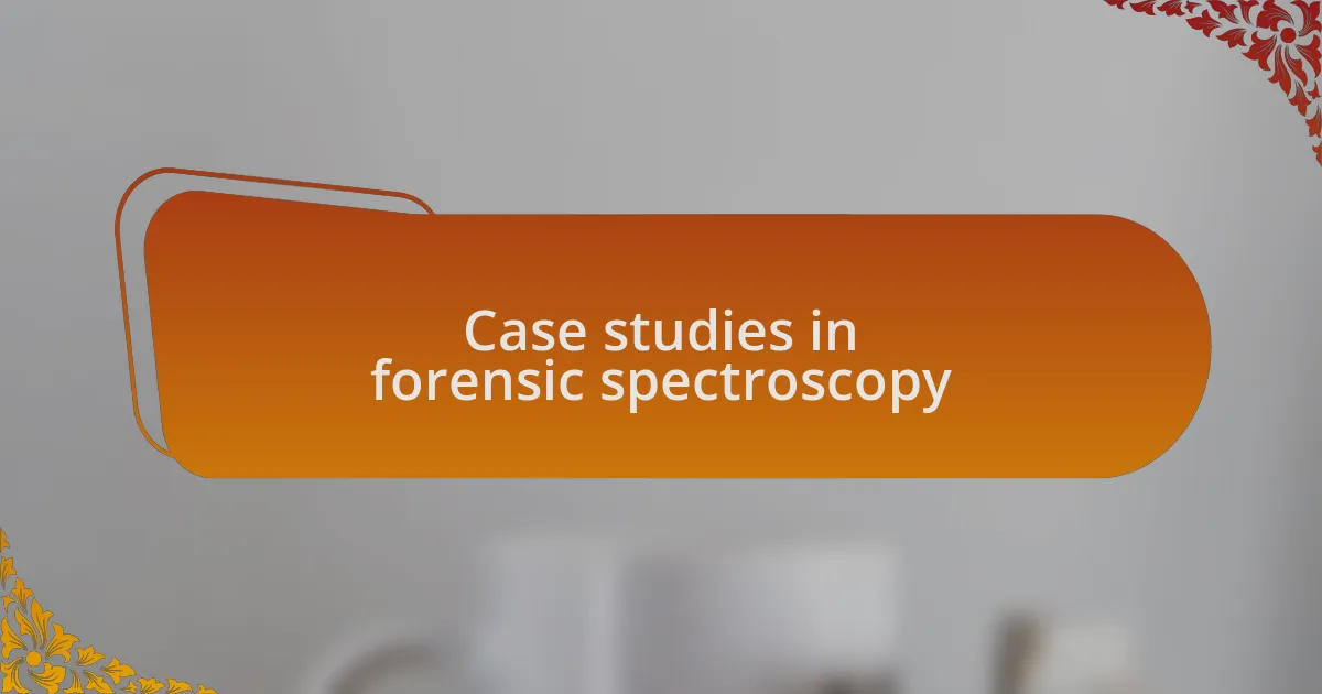 Case studies in forensic spectroscopy