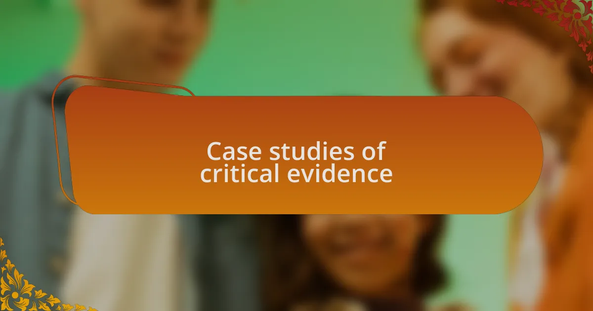 Case studies of critical evidence