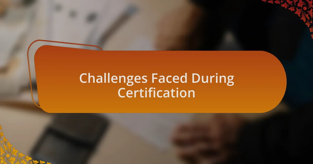 Challenges Faced During Certification