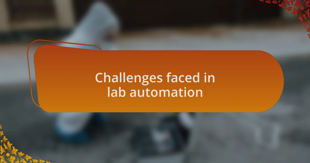Challenges faced in lab automation