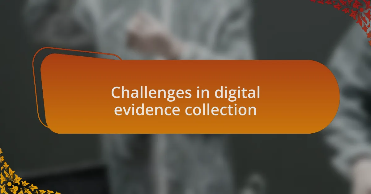 Challenges in digital evidence collection