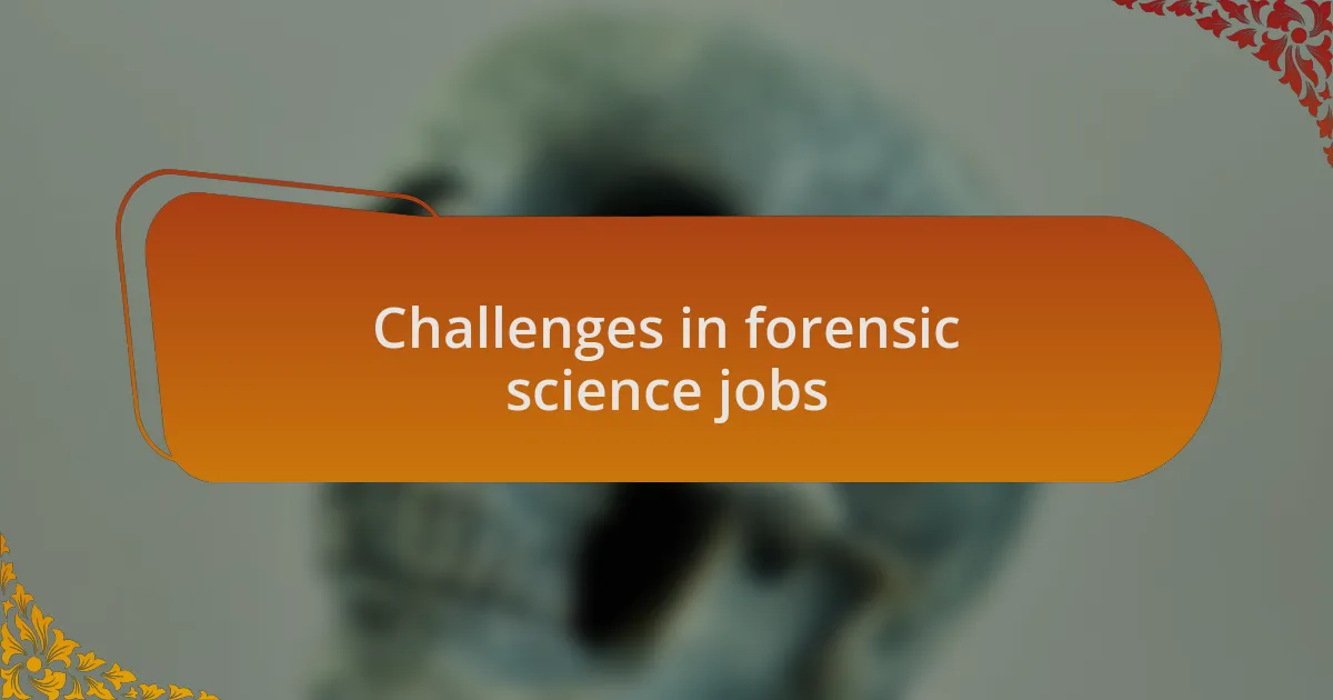 Challenges in forensic science jobs
