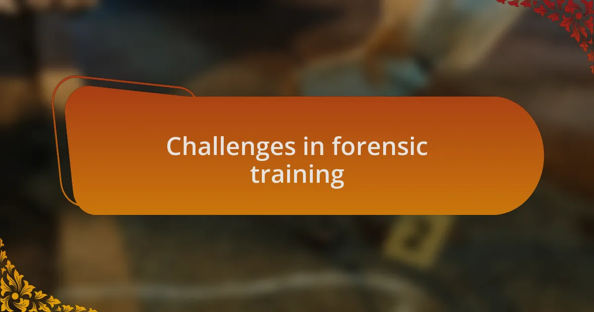 Challenges in forensic training