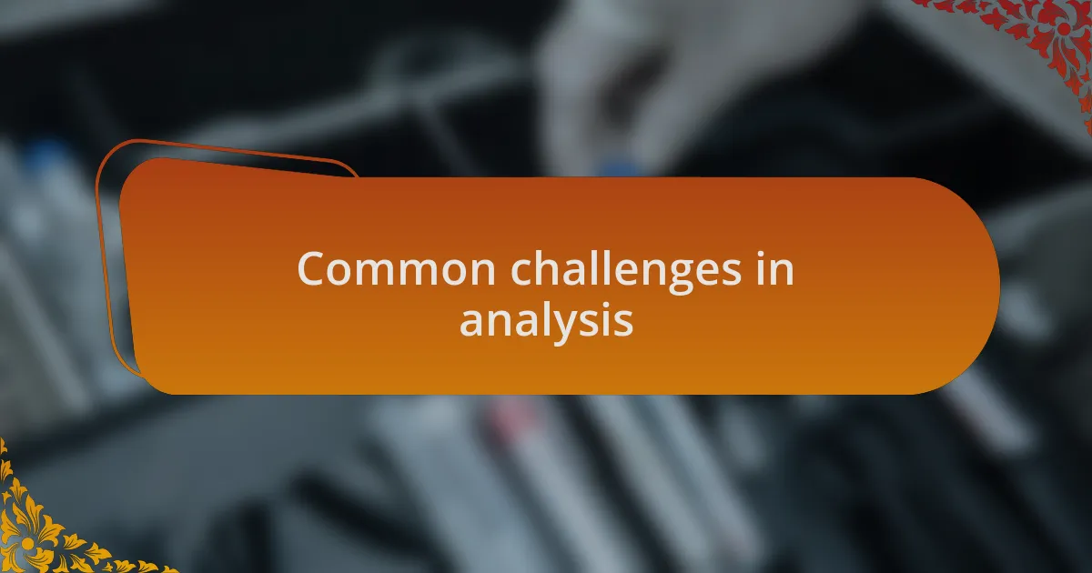 Common challenges in analysis