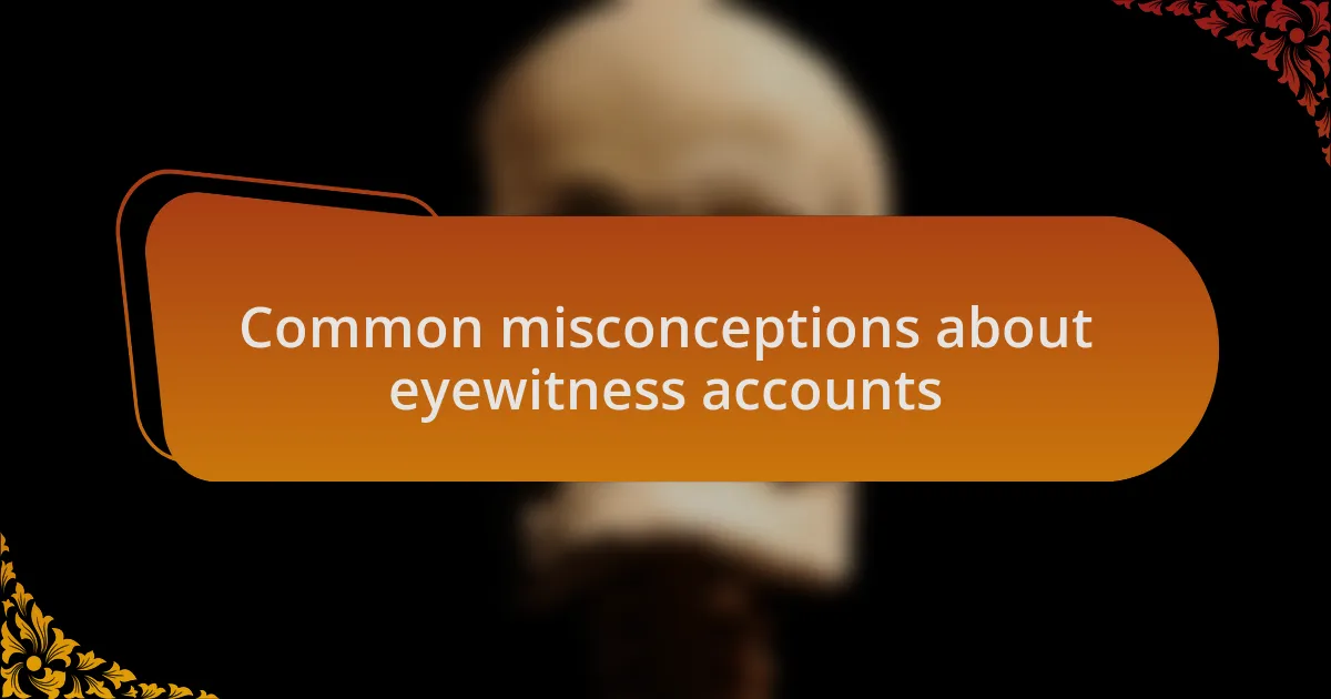 Common misconceptions about eyewitness accounts