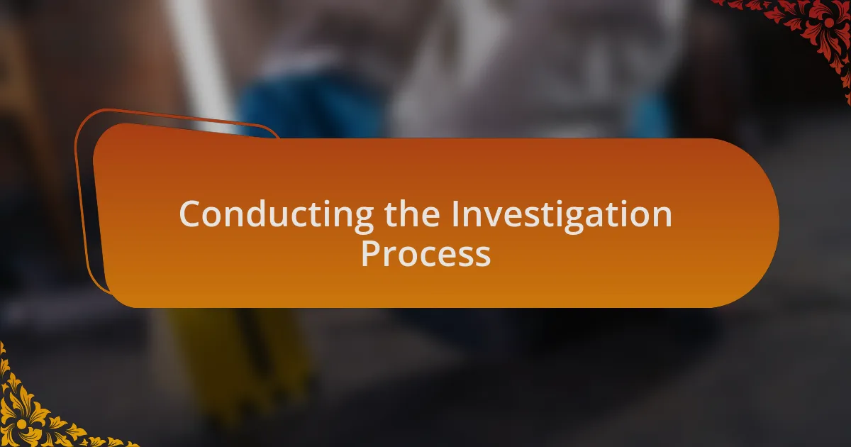 Conducting the Investigation Process