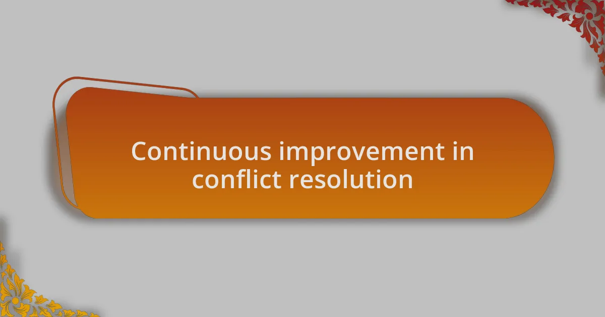 Continuous improvement in conflict resolution