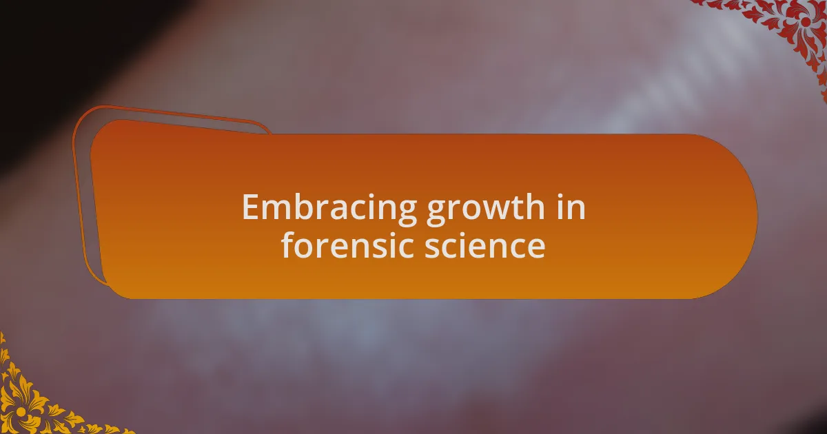 Embracing growth in forensic science