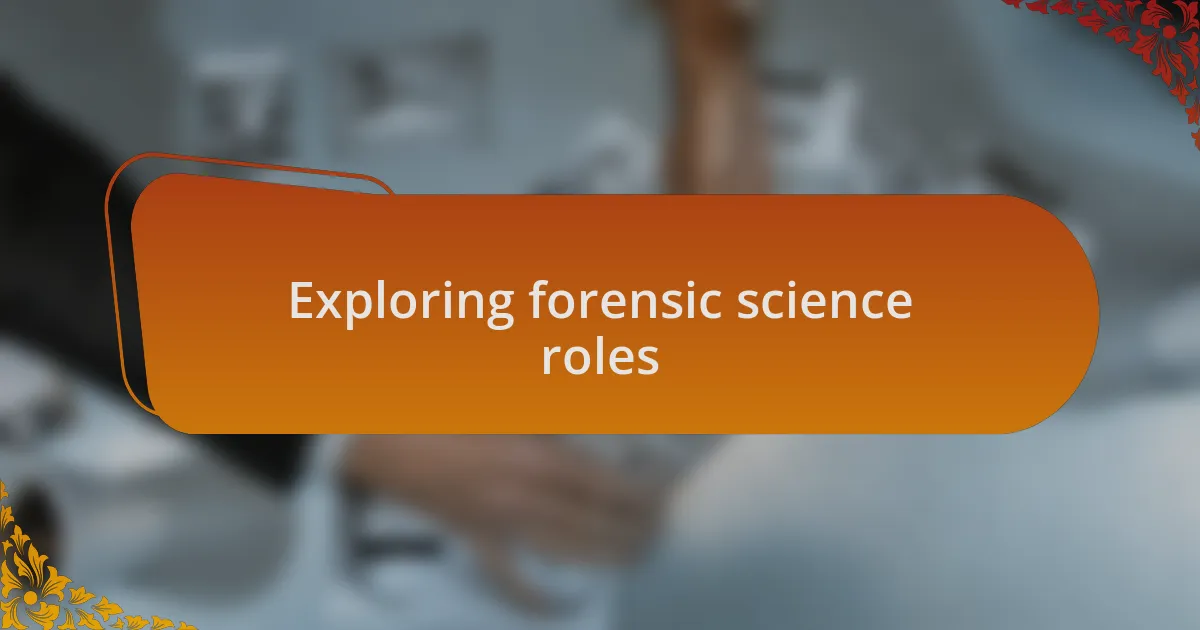Exploring forensic science roles