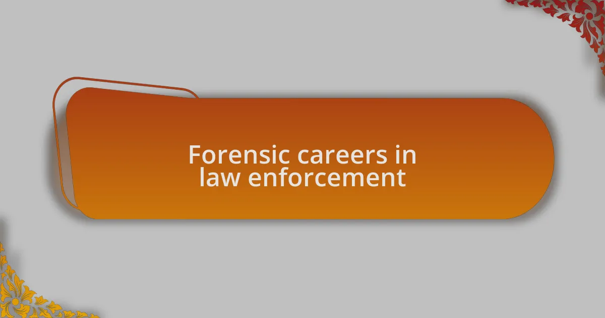 Forensic careers in law enforcement