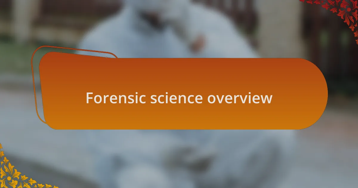 Forensic science overview