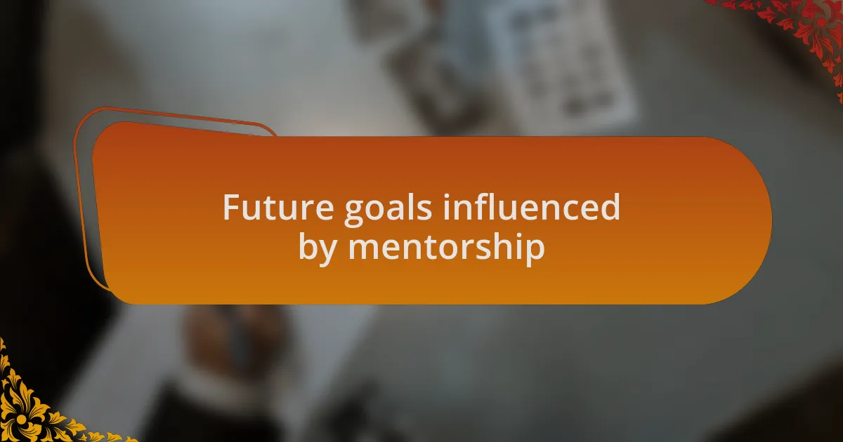 Future goals influenced by mentorship