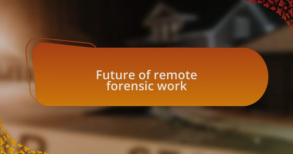 Future of remote forensic work
