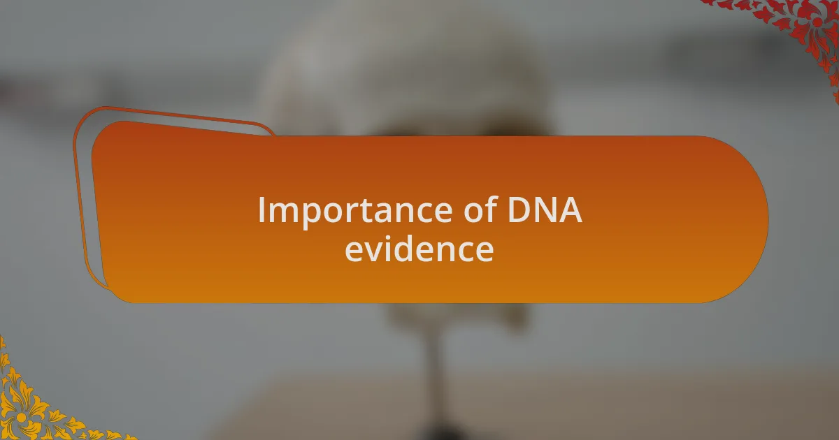 Importance of DNA evidence