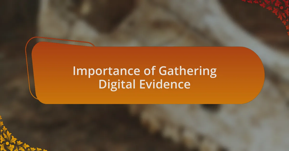 Importance of Gathering Digital Evidence