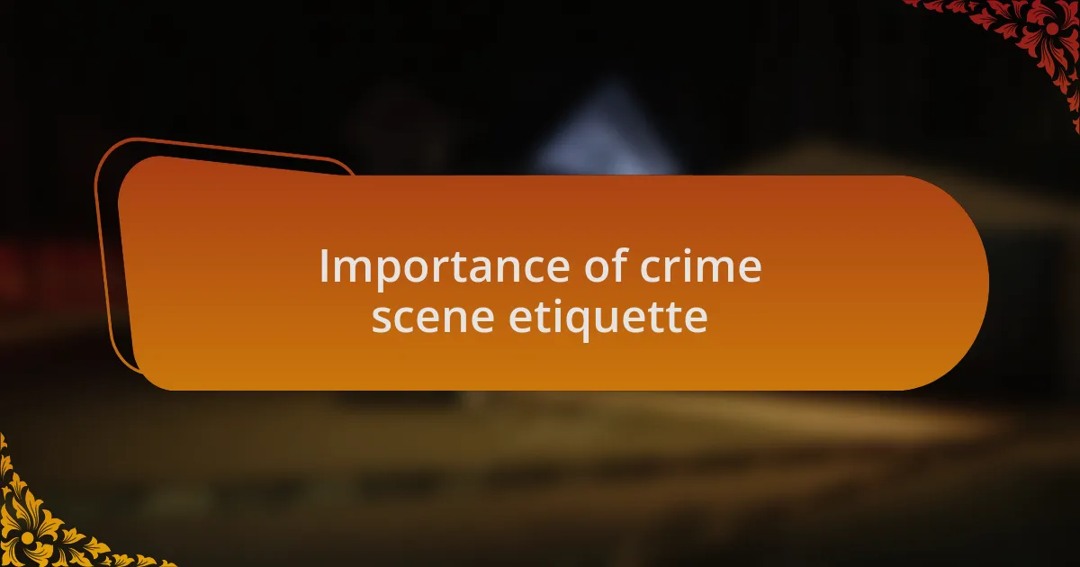 Importance of crime scene etiquette