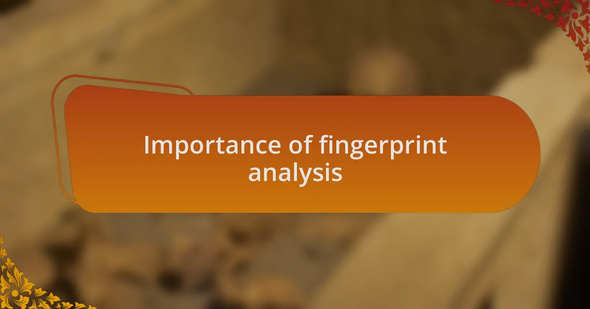 Importance of fingerprint analysis