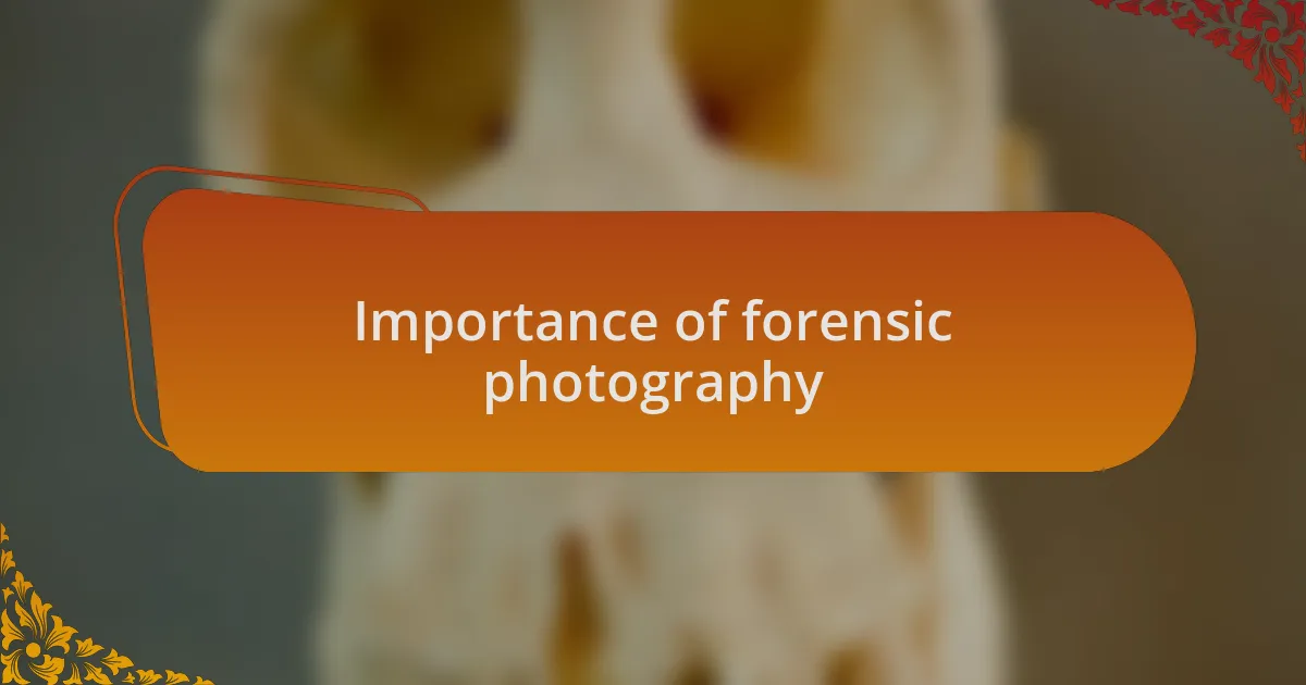 Importance of forensic photography