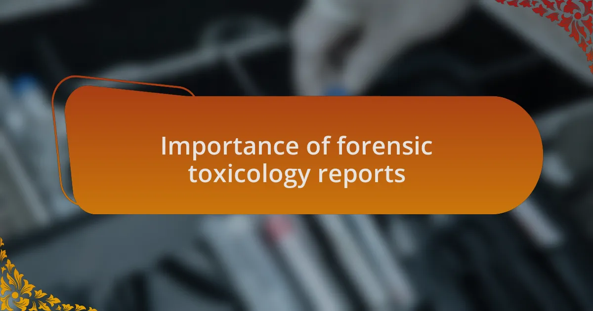Importance of forensic toxicology reports