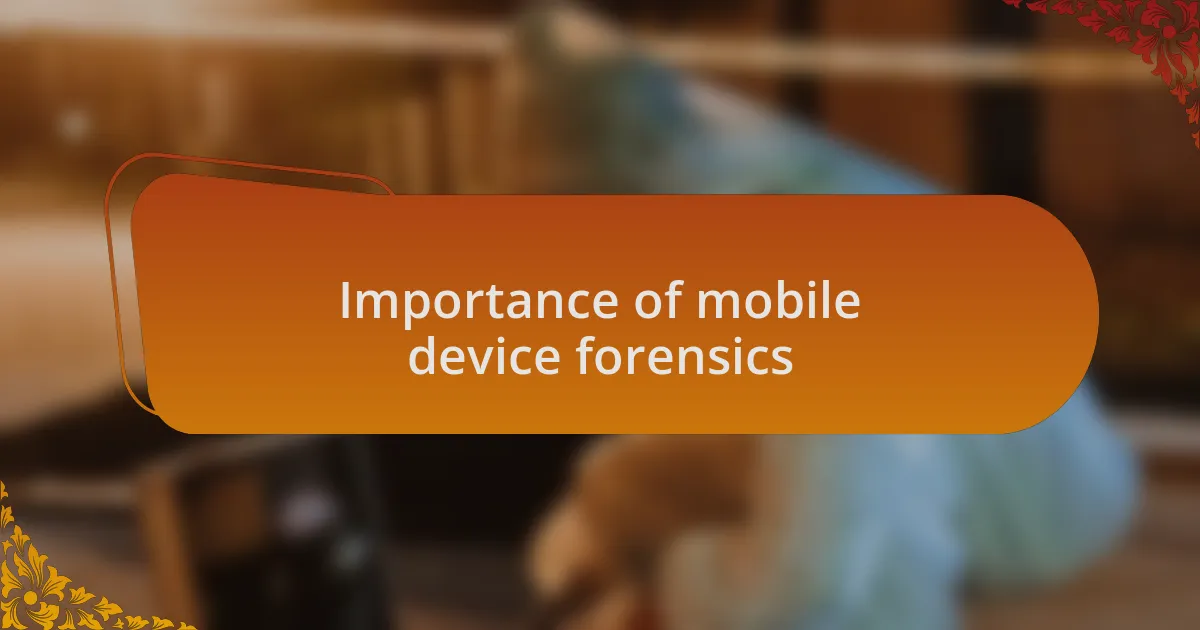 Importance of mobile device forensics