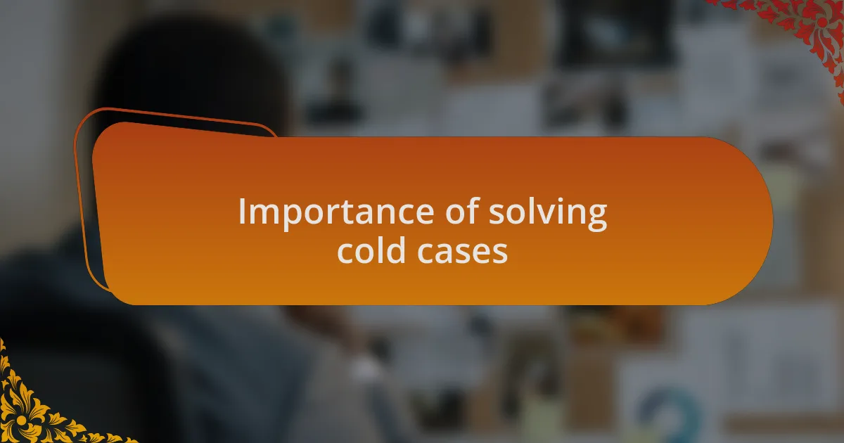 Importance of solving cold cases