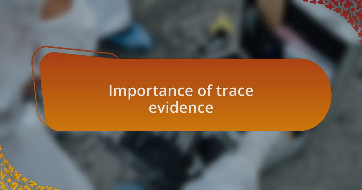 Importance of trace evidence