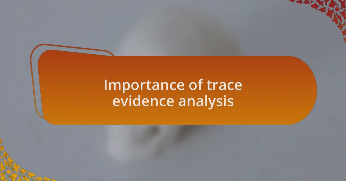 Importance of trace evidence analysis