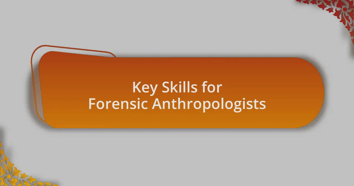 Key Skills for Forensic Anthropologists