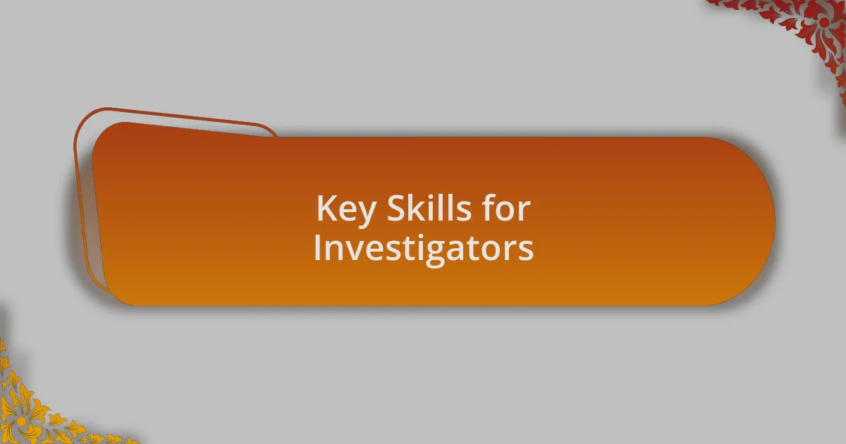 Key Skills for Investigators