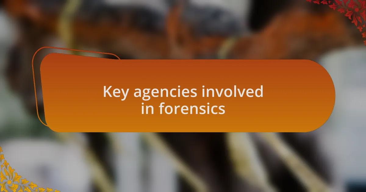 Key agencies involved in forensics
