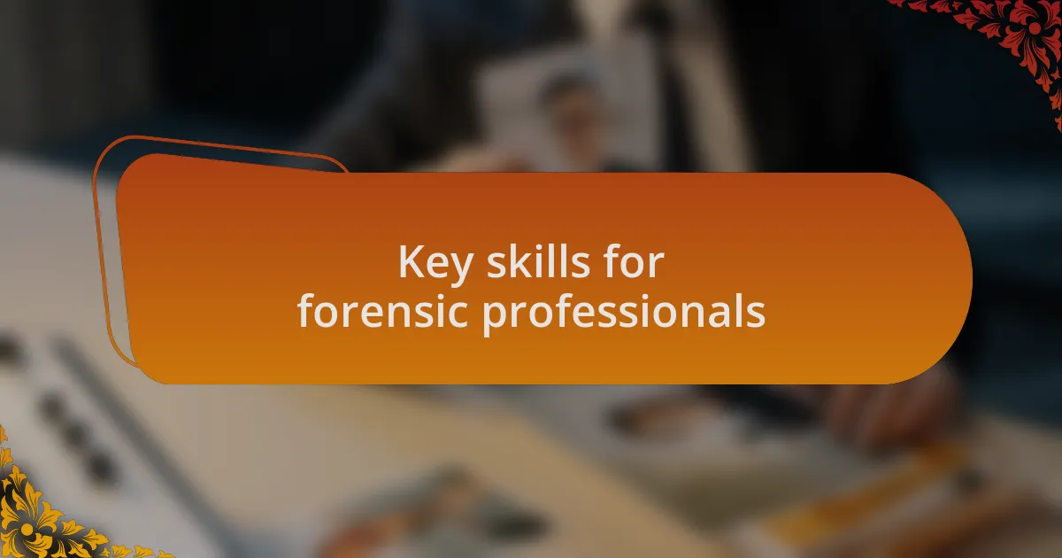 Key skills for forensic professionals