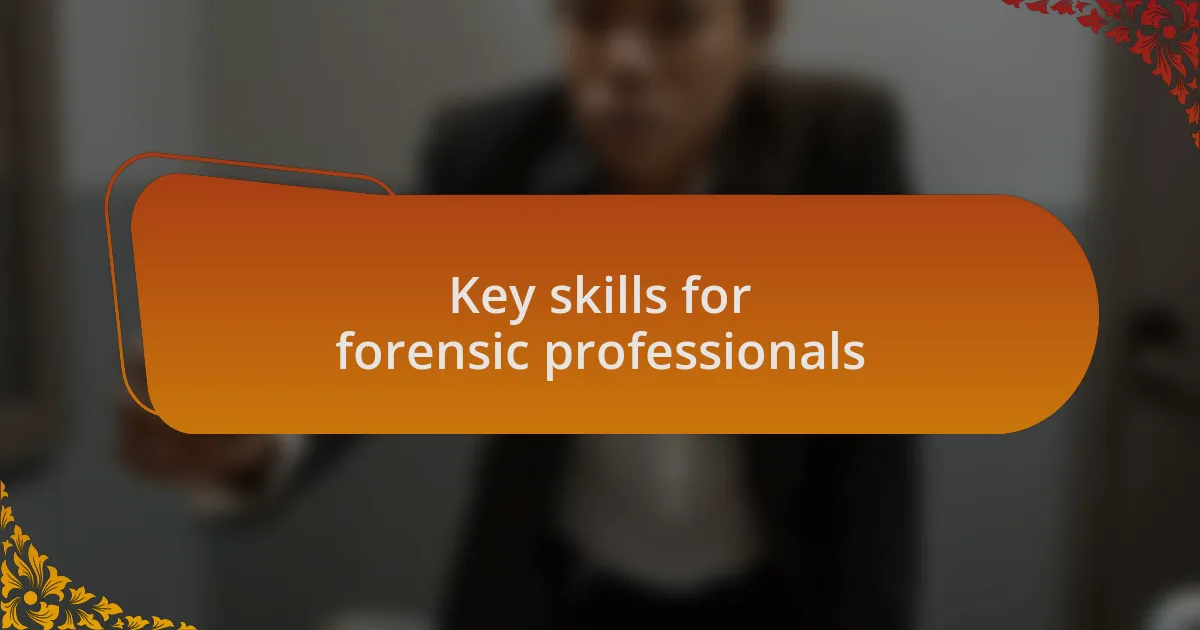 Key skills for forensic professionals