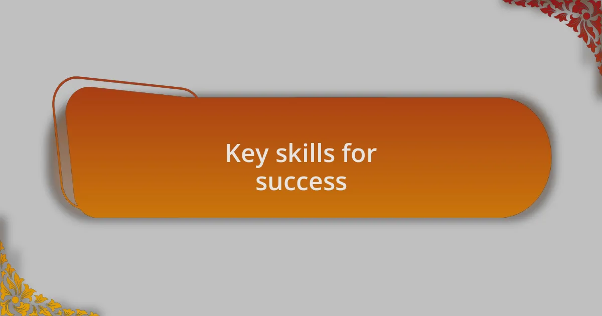 Key skills for success