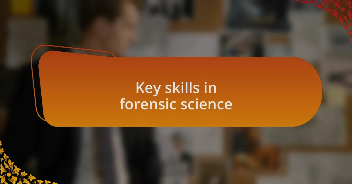Key skills in forensic science