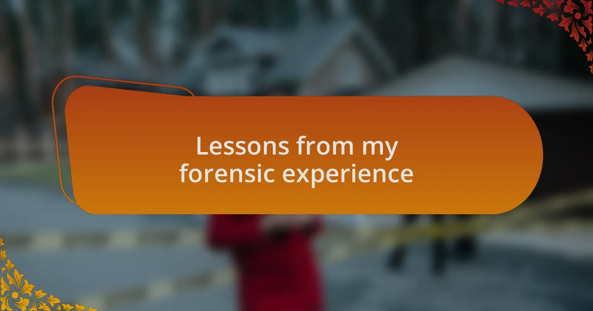 Lessons from my forensic experience
