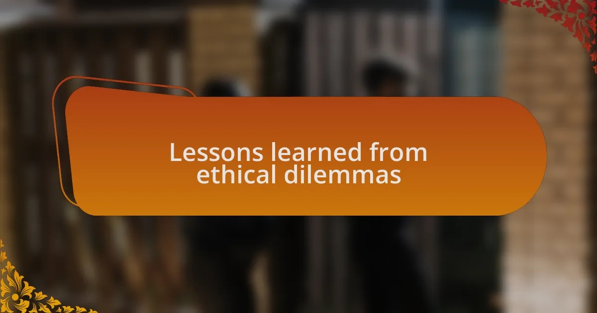 Lessons learned from ethical dilemmas