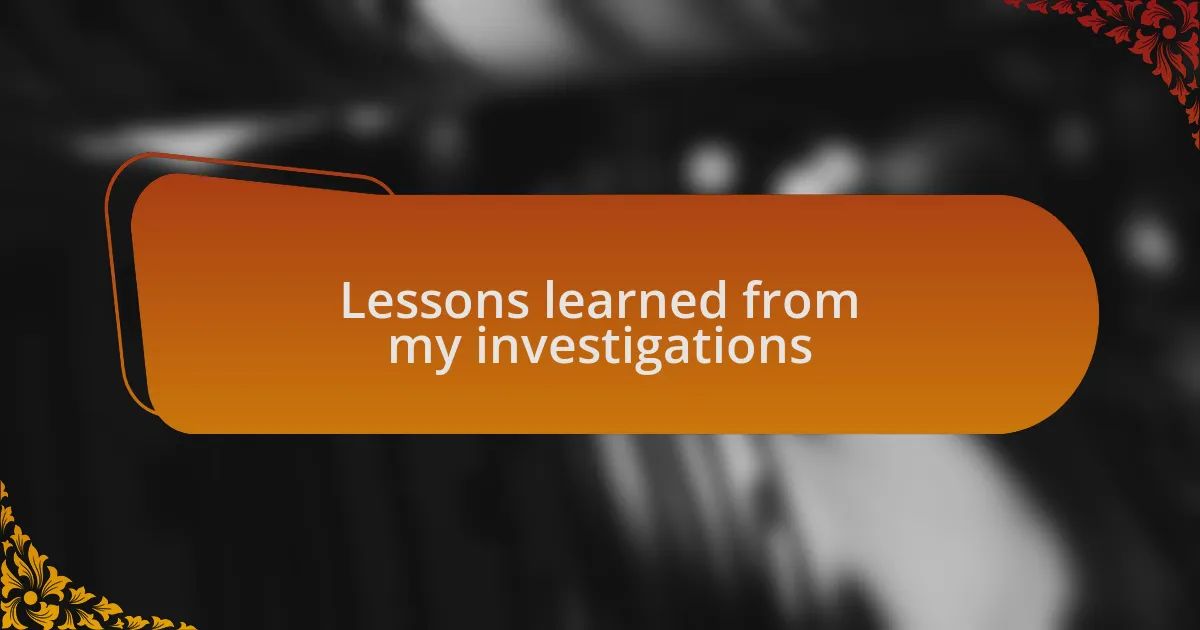 Lessons learned from my investigations