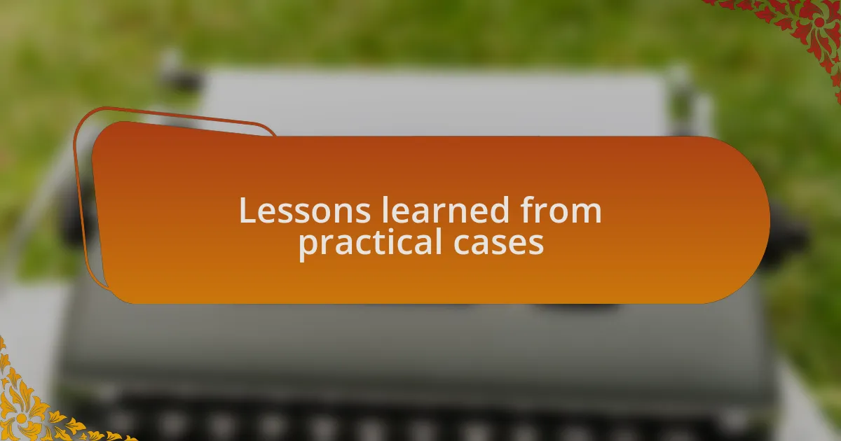 Lessons learned from practical cases