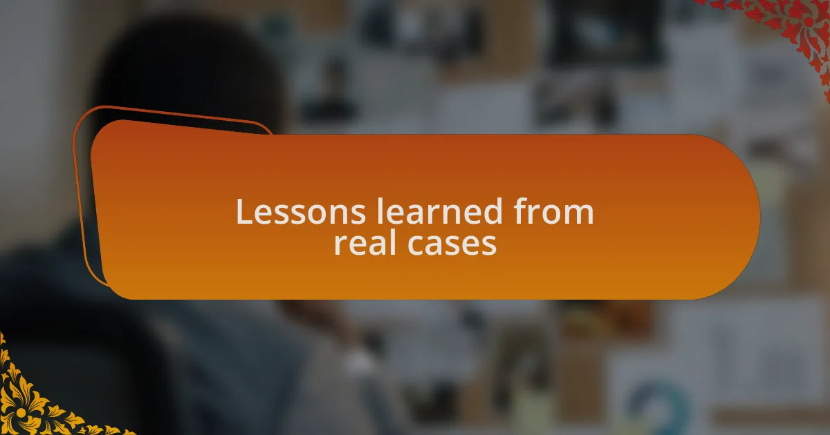 Lessons learned from real cases