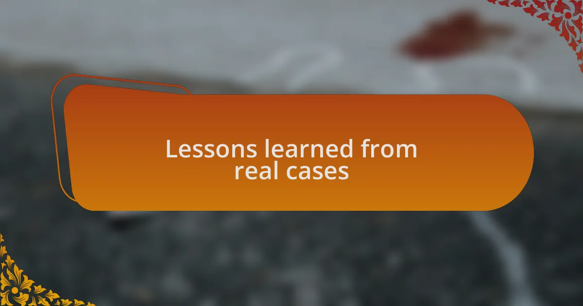 Lessons learned from real cases