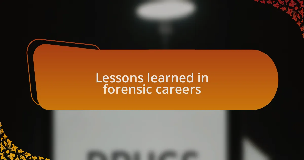 Lessons learned in forensic careers