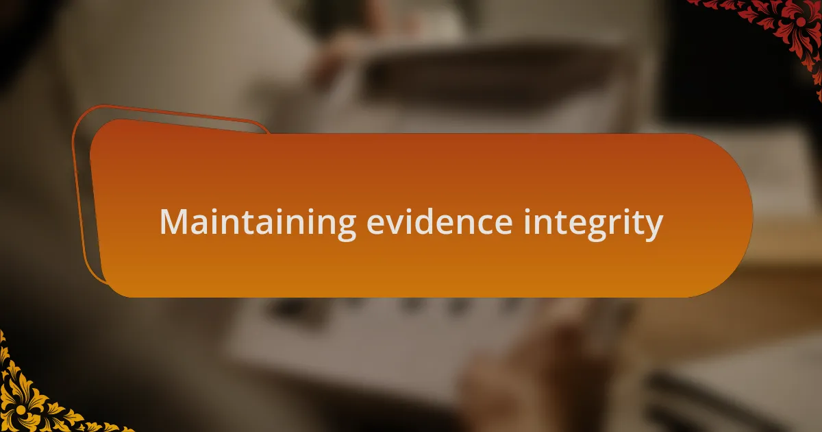 Maintaining evidence integrity