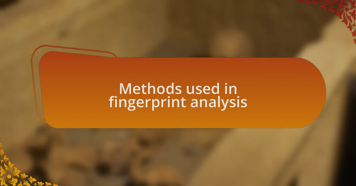 Methods used in fingerprint analysis