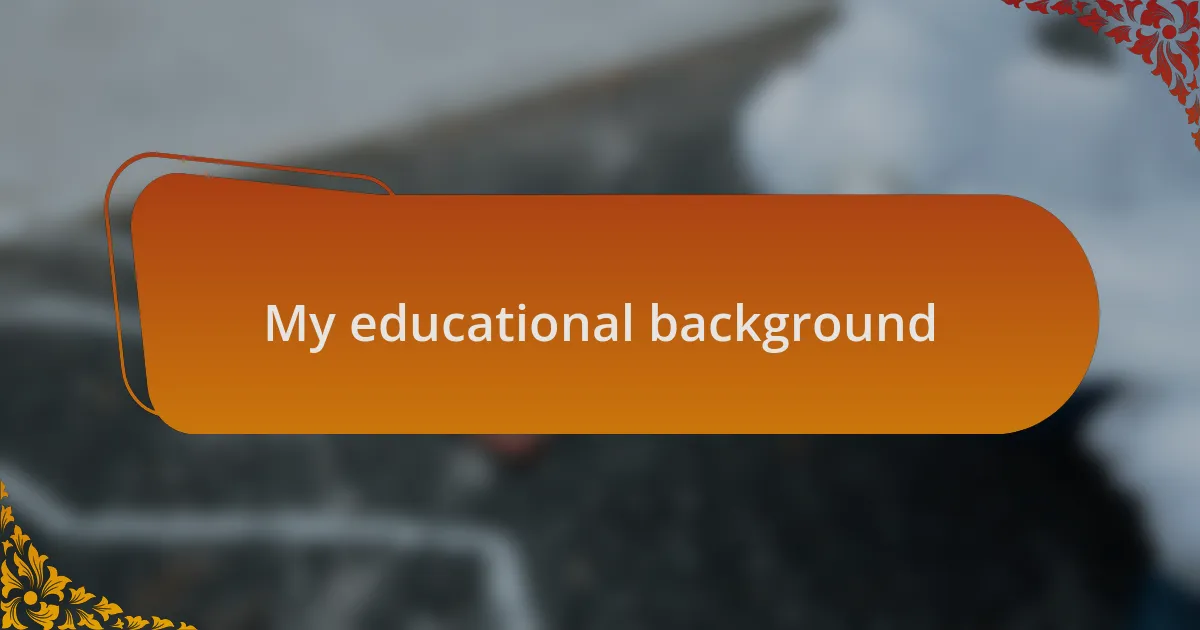 My educational background