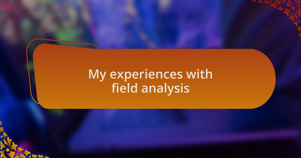 My experiences with field analysis
