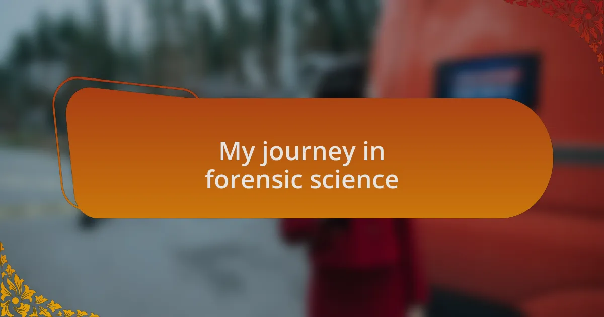 My journey in forensic science