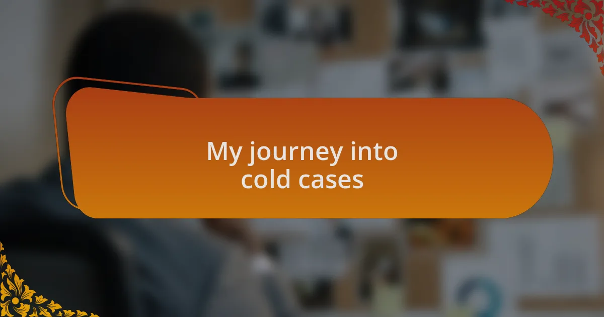 My journey into cold cases