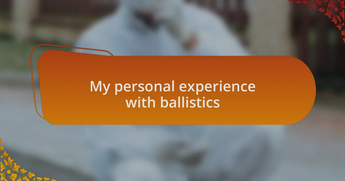 My personal experience with ballistics